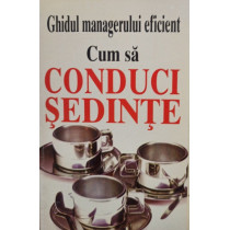 Ghidul managerului eficient - Cum sa conduci sedinte