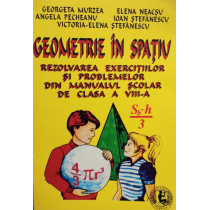 Geometrie in spatiu - Rezolvarea exercitiilor si problemelor din manualul scolar de clasa a VIIIa