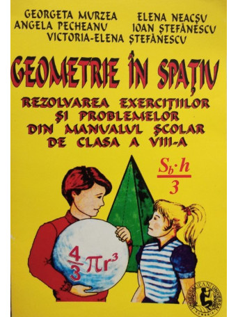 Geometrie in spatiu - Rezolvarea exercitiilor si problemelor din manualul scolar de clasa a VIIIa