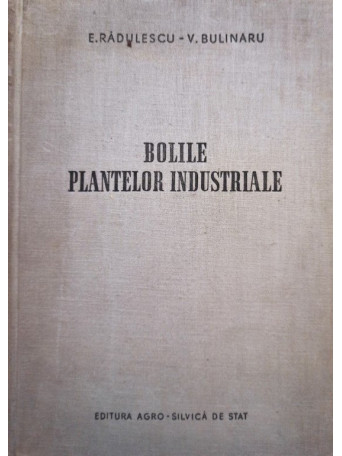 E. Radulescu - Bolile plantelor industriale - 1957 - cartonata