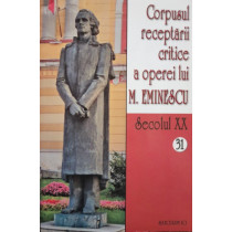 Corpusul receptarii critice a operei lui M. Eminescu, vol. 31