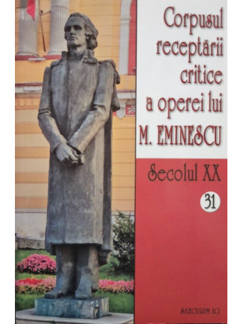 Corpusul receptarii critice a operei lui M. Eminescu, vol. 31