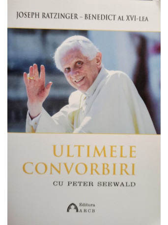 Joseph Ratzinger - Ultimele convorbiri (semnata) - 2017 - brosata