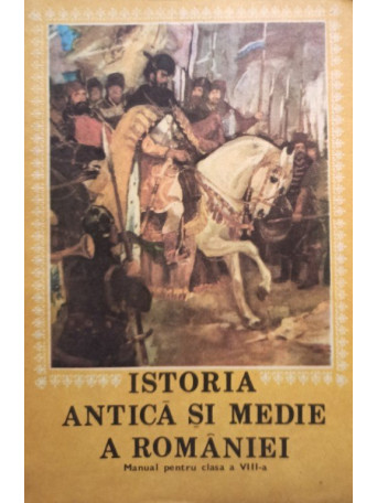 Istoria antica si medie a Romaniei - Manual pentru clasa a VIII-a