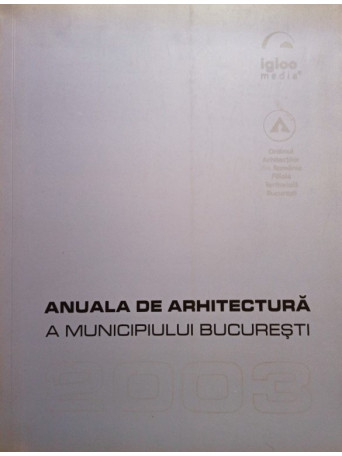 Anuala de Arhitectura a Municipiului Bucuresti 2003 - 2003 - Brosata