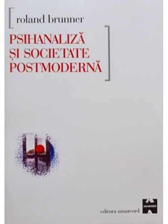 Roland Brunner - Psihanaliza si societatea postmoderna - 2000 - brosata