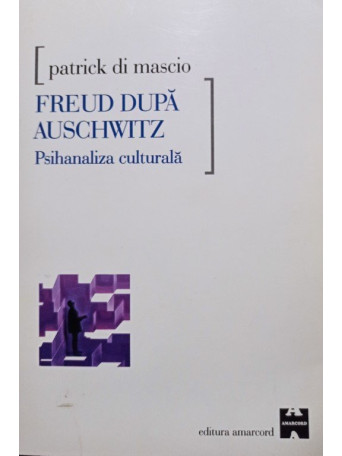 Patrick di Mascio - Freud dupa Auschwitz - 2000 - brosata