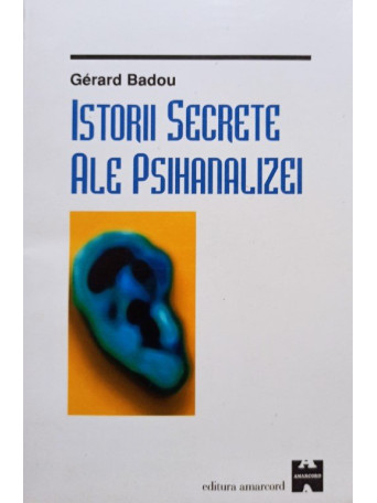 Gerard Badou - Istorii secrete ale psihanalizei - 1999 - brosata