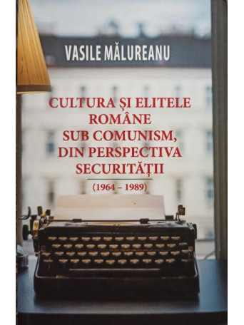 Cultura si elitele romane sub comunism, din perspectiva securitatii