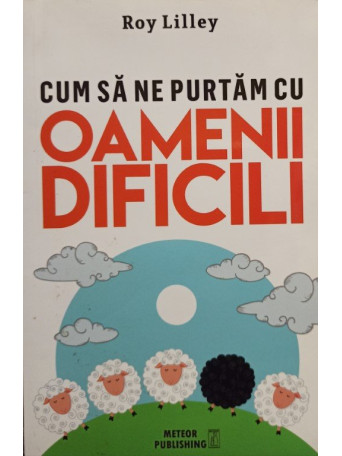 Cum sa ne purtam cu oamenii dificili