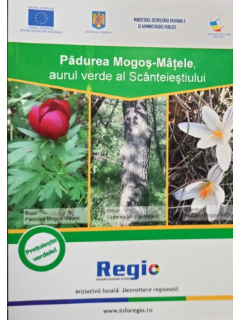 Padurea Mogos-Matele, aurul verde al Scanteiestiului - Padurea Mogos-Matele, aurul verde al Scanteiestiului - 2013 - brosata