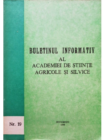 Buletinul informativ al Academiei de Stiinte Agricole si Silvice, nr. 19 - 1990 - brosata