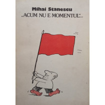 Acum nu e momentul (semnata)