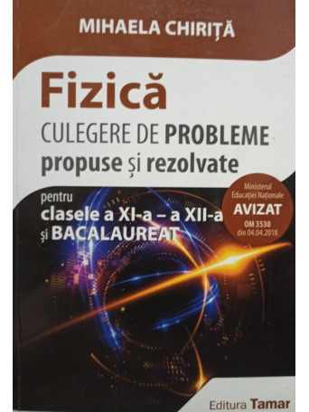 Fizica - Culegere de probleme pentru clasele a XIa, a XIIa si bacalaureat