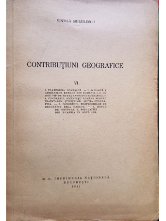 Vintila Mihailescu - Contributiuni geografice, vol. VI - 1935 - brosata