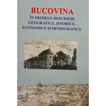 Bucovina in primele descrieri geografice, istorice, economice si demografice