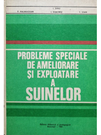 I. Dinu - Probleme speciale de ameliorare si exploatare a suinelor (semnata) - 1981 - cartonata