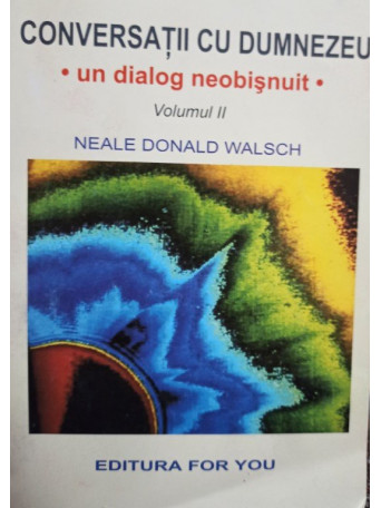 Neale Donald Walsch - Conversatii cu Dumnezeu, vol. II - 2000 - brosata