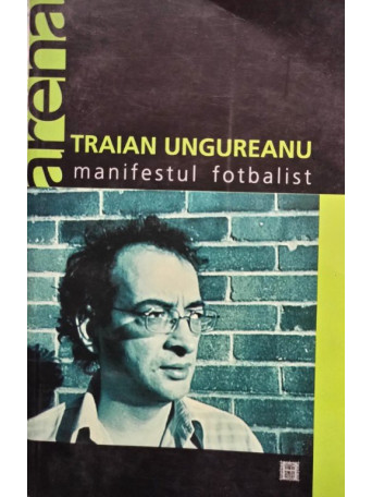 Traian Ungureanu - Manifestul fotbalist - 2004 - brosata