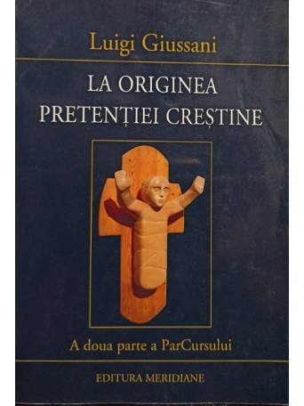 Luigi Giussani - La originea pretentiei crestine - 2002 - Brosata