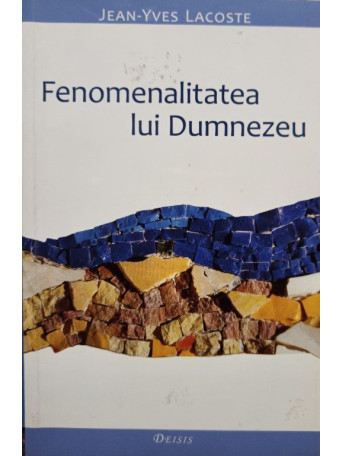 Jean Yves Lacoste - Fenomenalitatea lui Dumnezeu - 2011 - Brosata