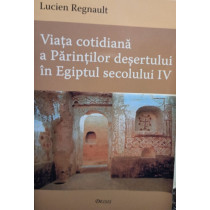 Viata cotidiana a Parintilor desertului in Egiptul secolului IV