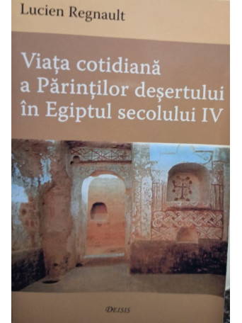 Viata cotidiana a Parintilor desertului in Egiptul secolului IV