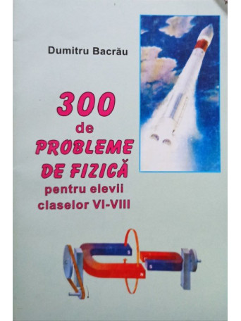 300 de probleme de fizica pentru elevii claselor VI - VIII