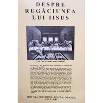 Despre rugaciunea lui Iisus, vol. 1 si 2