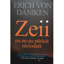 Zeii nu neau parasit niciodata