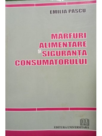 Emilia Pascu - Marfuri alimentare si siguranta consumatorului - 2010 - brosata