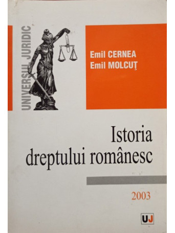 Emil Cernea - Istoria dreptului romanesc - 2003 - brosata