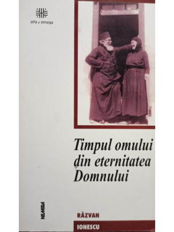 Razvan Ionescu - Timpul omului din eternitatea Domnului - 2003 - brosata