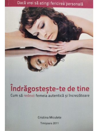 Cristina Miculete - Indragosteste-te de tine - 2011 - Brosata