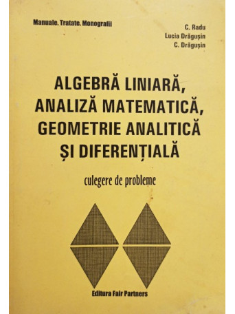 Algebra liniara, analiza matematica, geometrie analitica si diferentiala