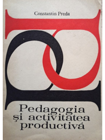 Constantin Preda - Pedagogia si activitatea productiva - 1977 - brosata