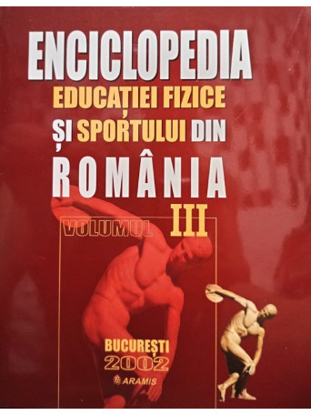 Enciclopedia educatiei fizice si sportului din Romania, vol. III