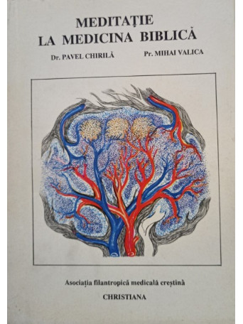 Pavel Chirila - Meditatie la medicina biblica (semnata) - 1992 - brosata