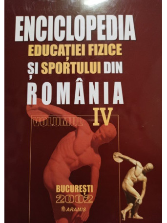 Enciclopedia educatiei fizice si sportului din Romania, vol. IV