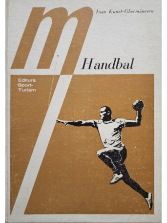 Ioan Kunst Ghermanescu - Handbal - Tehnica si tactica jocului - 1978 - Cartonata