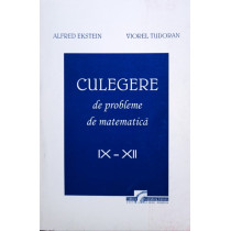 Culegere de probleme de matematica, clasele IX - XII