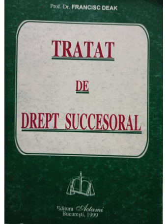 Francisc Deak - Tratat de drept succesoral - 1999 - brosata