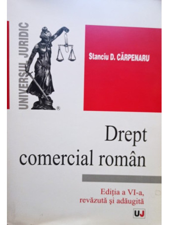 Stanciu D. Carpenaru - Drept comercial roman, editia a VI-a - 2007 - brosata