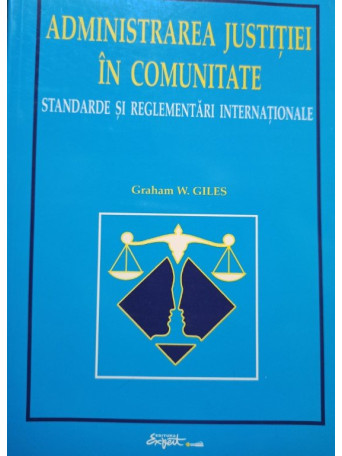 Graham W. Giles - Administrarea justitiei in comunitate - 2001 - brosata