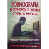 Pornografia si dependenta de internet - O viata in minciuna