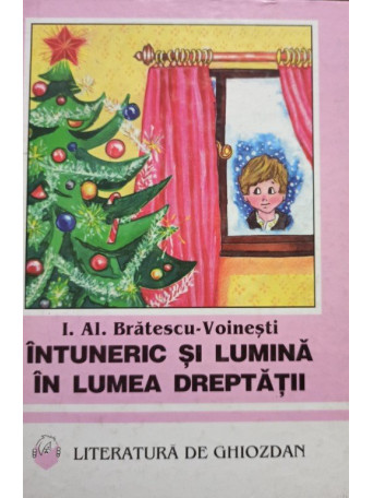 I. Al. Bratescu Voinesti - Intuneric si lumina in lumea dreptatii - 1996 - Brosata