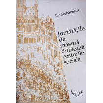 Jumatatile de masura dubleaza costurile sociale