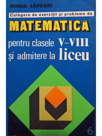 Matematica pentru clasele V - VIII si admitere la liceu