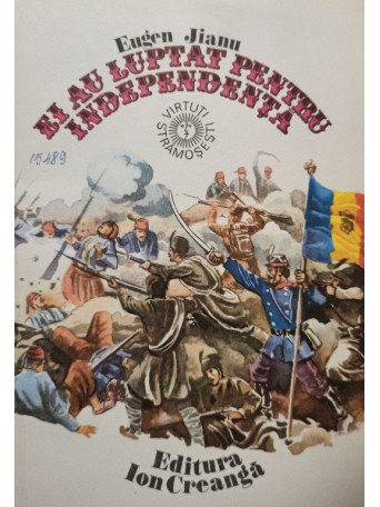 Eugen Jianu - Ei au luptat pentru independenta - 1983 - Brosata