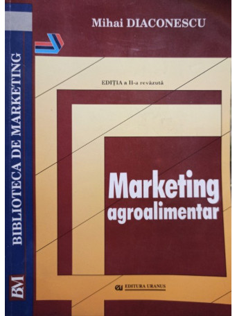 Mihai Diaconescu - Marketing agroalimentar, editia a II-a - 2003 - brosata